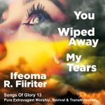 Songs of Glory Album 13_You Wiped Away My Tears